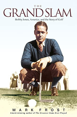 The Grand Slam (Bobby Jones, America, and the Story of Golf) by Mark Frost, 9781401307516