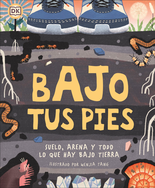 Bajo tus pies (Under Your Feet) (Suelo, arena y todo lo que hay bajo tierra) (Spanish Edition) by DK, 9780744040241