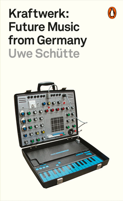 Kraftwerk (Future Music from Germany) by Uwe Schütte, 9780141986753