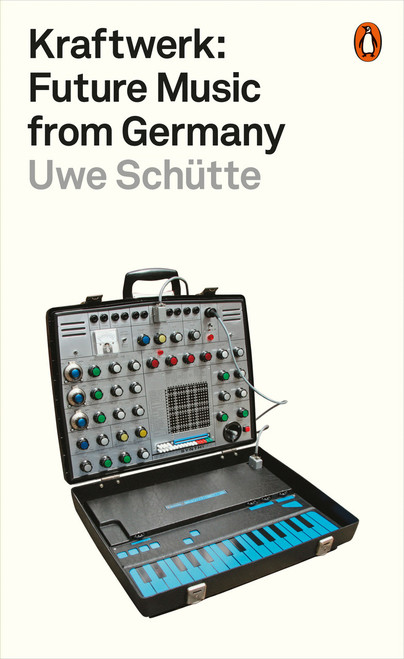 Kraftwerk (Future Music from Germany) by Uwe Schütte, 9780141986753