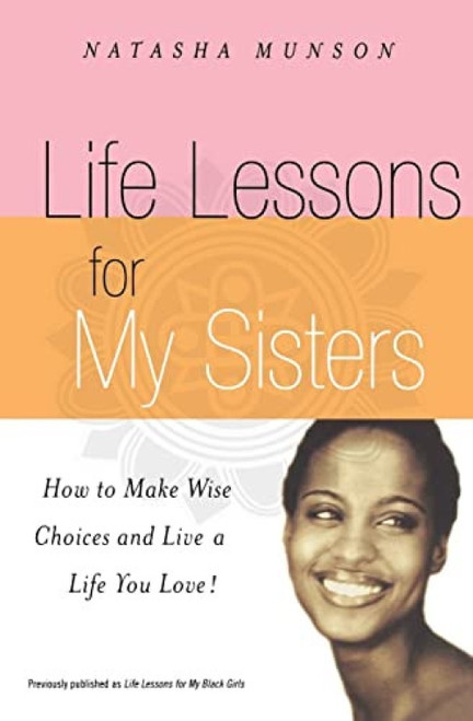 Life Lessons for My Sisters (How to Make Wise Choices and Live a Life You Love!) by Natasha Munson, 9781401308056