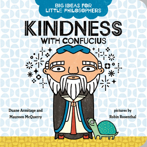 Big Ideas for Little Philosophers: Kindness with Confucius by Duane Armitage, Maureen McQuerry, Robin Rosenthal, 9780593322956