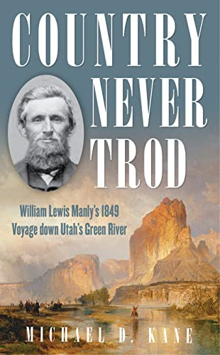 Country Never Trod (William Lewis Manly's 1849 Voyage down Utah's Green River) by Michael D. Kane, 9781493060955