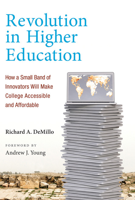 Revolution in Higher Education (How a Small Band of Innovators Will Make College Accessible and Affordable) by Richard A. Demillo, Andrew J. Young, 9780262533614