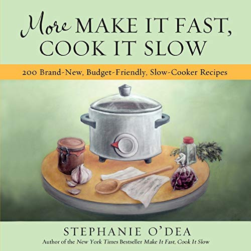 More Make It Fast, Cook It Slow (200 Brand-New, Budget-Friendly, Slow-Cooker Recipes) by Stephanie O'Dea, 9781401310387