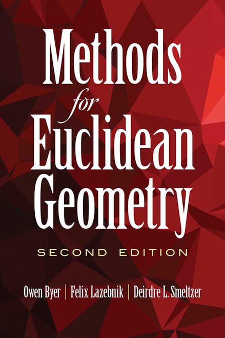 Methods for Euclidean Geometry (Second Edition) by Owen Byer, Felix Lazebnik, Deirdre L. Smeltzer, 9780486847269