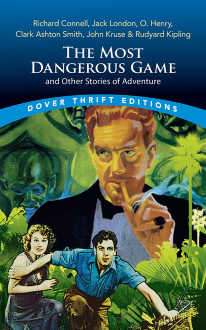 The Most Dangerous Game and Other Stories of Adventure (Richard Connell, Jack London, O. Henry, Clark Ashton Smith, John Kruse & Rudyard Kipling) by Richard Connell, Jack London, O. Henry, Clark Ashton Smith, John Kruse, Rudyard Kipling, 9780486848228