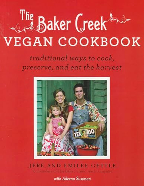 The Baker Creek Vegan Cookbook (Traditional Ways to Cook, Preserve, and Eat the Harvest) by Jere Gettle, Emilee Gettle, Adeena Sussman, 9781401310615