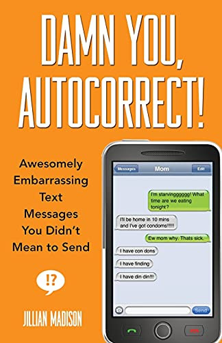 Damn You, Autocorrect! (Awesomely Embarrassing Text Messages You Didn't Mean to Send) by Jillian Madison, 9781401310677