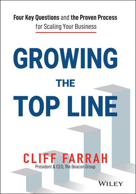 Growing the Top Line (Four Key Questions and the Proven Process for Scaling Your Business) by Cliff Farrah, 9781119779209