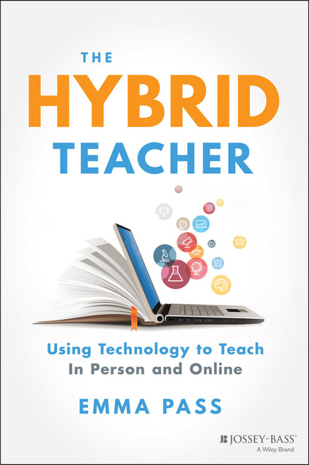 The Hybrid Teacher (Using Technology to Teach In Person and Online) by Emma Pass, 9781119789857