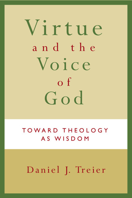 Virtue and the Voice of God (Toward Theology as Wisdom) by Daniel J. Treier, 9780802830746