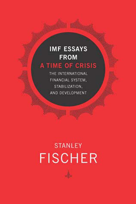 IMF Essays from a Time of Crisis (The International Financial System, Stabilization, and Development) by Stanley Fischer, 9780262562164