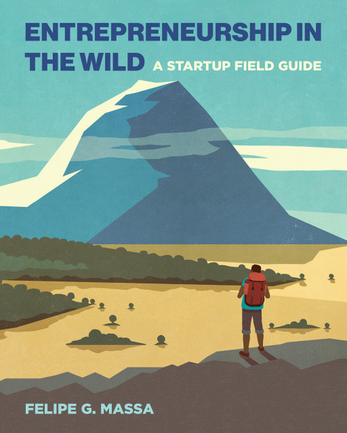 Entrepreneurship in the Wild (A Startup Field Guide) by Felipe G. Massa, 9780262542579