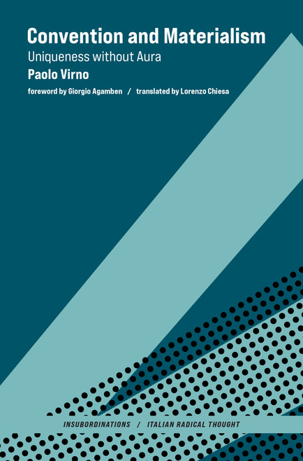 Convention and Materialism (Uniqueness without Aura) by Paolo Virno, Giorgio Agamben, Lorenzo Chiesa, 9780262045803