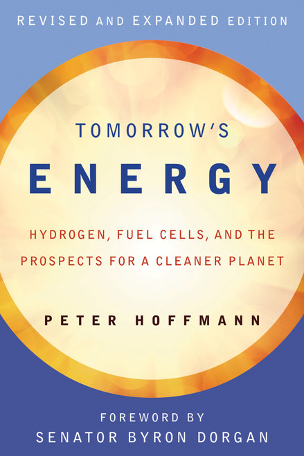 Tomorrow's Energy, revised and expanded edition (Hydrogen, Fuel Cells, and the Prospects for a Cleaner Planet) by Peter Hoffmann, Byron Dorgan, 9780262516952