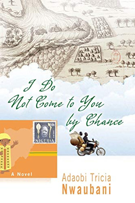 I Do Not Come to You by Chance by Adaobi Tricia Nwaubani, 9781401323110