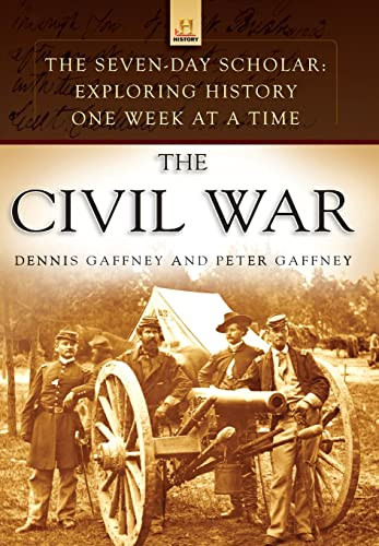 The Seven-Day Scholar: The Civil War (Exploring History One Week at a Time) by Dennis Gaffney, Peter Gaffney, 9781401323745