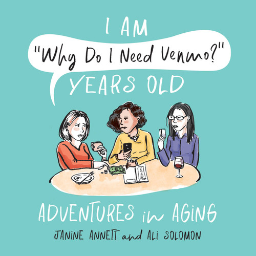I Am "Why Do I Need Venmo?" Years Old (Adventures in Aging) by Janine Annett, Ali Solomon, 9780762473250