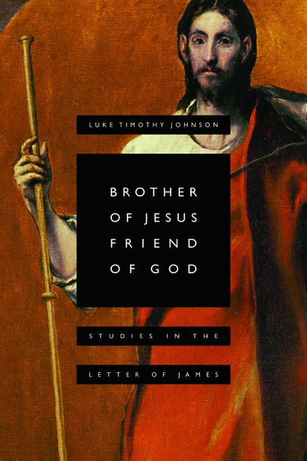 Brother of Jesus, Friend of God (Studies in the Letter of James) by Luke Timothy Johnson, 9780802809865