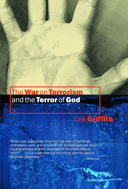 The War on Terrorism and the Terror of God by Lee Griffith, 9780802828606