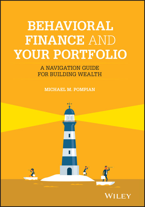 Behavioral Finance and Your Portfolio (A Navigation Guide for Building Wealth) by Michael M. Pompian, 9781119801610