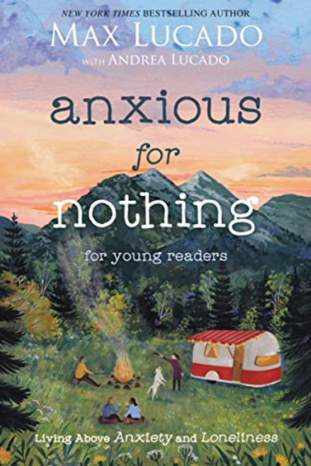 Anxious for Nothing (Young Readers Edition) (Living Above Anxiety and Loneliness) by Max Lucado, Andrea Lucado, 9781400229543