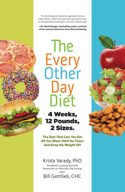 The Every-Other-Day Diet (The Diet That Lets You Eat All You Want (Half the Time) and Keep the Weight Off) by Krista Varady, 9781401324933