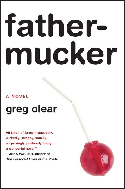 Fathermucker (A Novel) by Greg Olear, 9780062059710