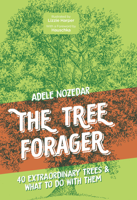 The Tree Forager (40 Extraordinary Trees & What to Do with Them) by Adele Nozedar, 9781786785473