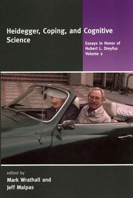 Heidegger, Coping, and Cognitive Science, Volume 2 (Essays in Honor of Hubert L. Dreyfus) by Mark Wrathall, Jeff Malpas, 9780262731287