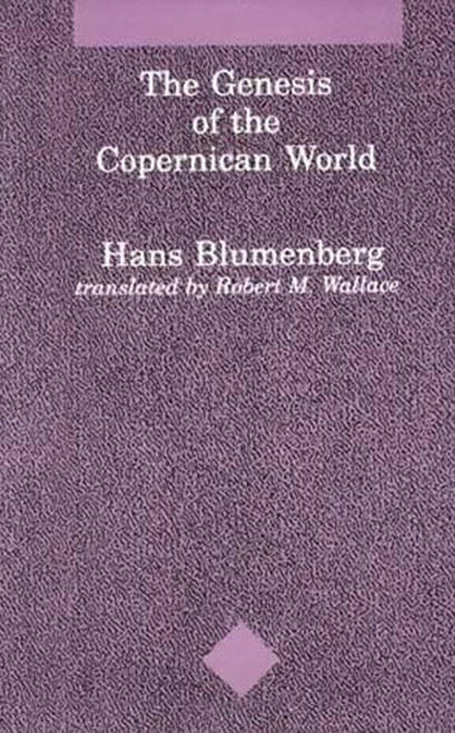 The Genesis of the Copernican World by Hans Blumenberg, Robert M. Wallace, 9780262521444