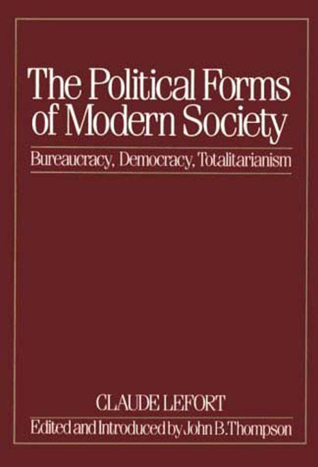 The Political Forms of Modern Society (Bureaucracy, Democracy, Totalitarianism) by Claude Lefort, David Thompson, 9780262620543