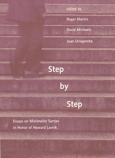 Step by Step (Essays on Minimalist Syntax in Honor of Howard Lasnik) by Roger Martin, David Michaels, Juan Uriagereka, Samuel Jay Keyser, 9780262516839