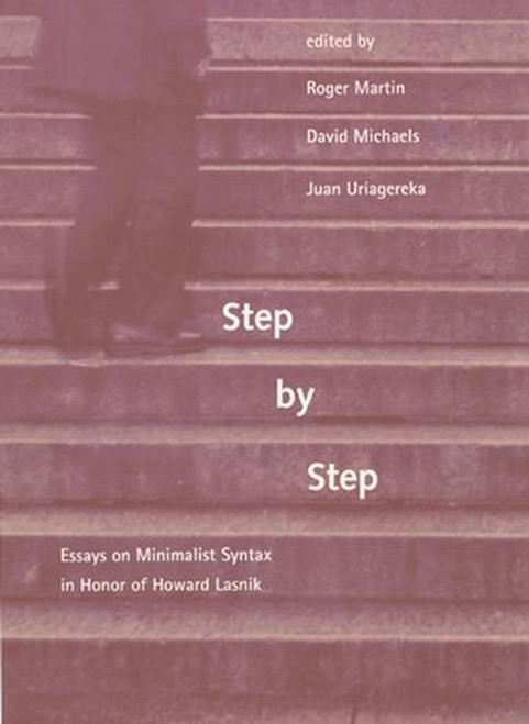 Step by Step (Essays on Minimalist Syntax in Honor of Howard Lasnik) by Roger Martin, David Michaels, Juan Uriagereka, Samuel Jay Keyser, 9780262516839