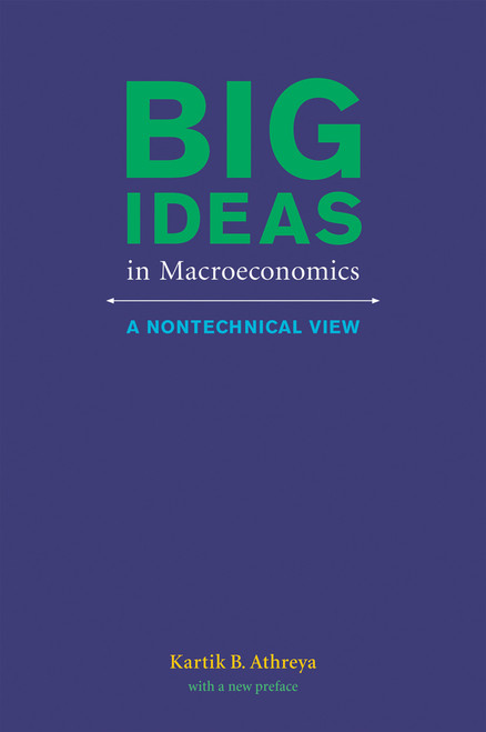 Big Ideas in Macroeconomics (A Nontechnical View) by Kartik B. Athreya, 9780262528306