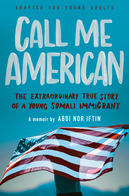 Call Me American (Adapted for Young Adults) (The Extraordinary True Story of a Young Somali Immigrant) - 9781984897138 by Abdi Nor Iftin, 9781984897138