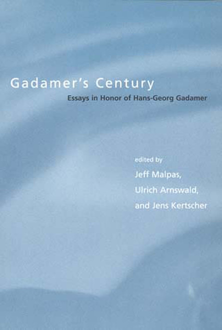 Gadamer's Century (Essays in Honor of Hans-Georg Gadamer) by Jeff Malpas, Ulrich Arnswald, Jens Kertscher, 9780262632478