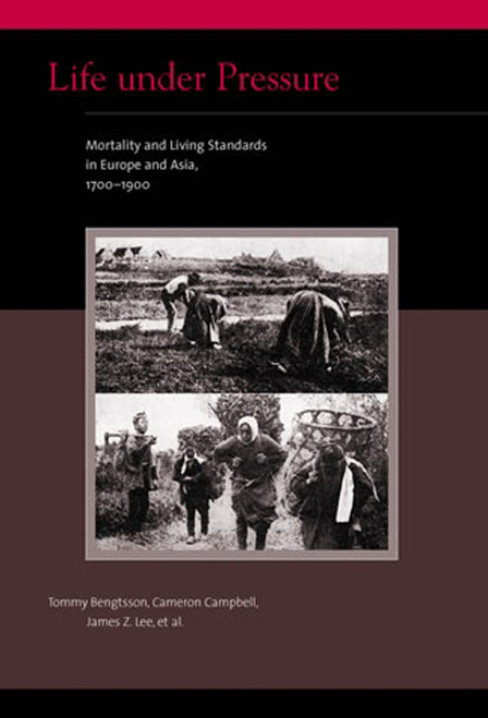 Life under Pressure (Mortality and Living Standards in Europe and Asia, 1700-1900) by Tommy Bengtsson, Cameron Campbell, James Z. Lee, 9780262512435