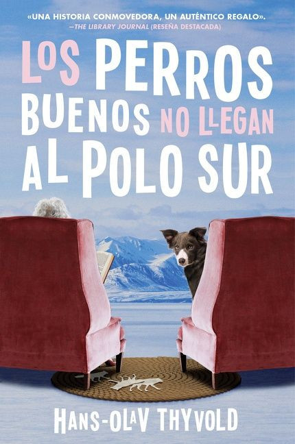 Good Dogs Don't Make It to the South Pole \ Los perros buenos no llegan al Polo ((Spanish edition)) by Hans-Olav Thyvold, Ana Flecha Marco, 9780062985927