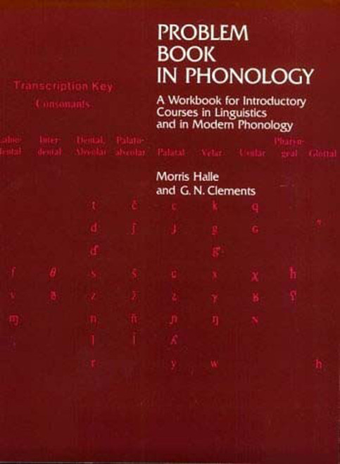 Problem Book in Phonology (A Workbook for Introductory Courses in Linguistics and in Modern Phonology) by Morris Halle, George N. Clements, 9780262580595