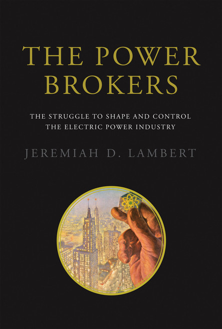 The Power Brokers (The Struggle to Shape and Control the Electric Power Industry) by Jeremiah D. Lambert, 9780262529785