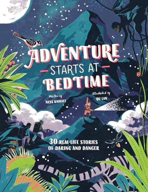 Adventure Starts at Bedtime (30 Real-Life Stories of Daring and Danger) by Ness Knight, 9781786279323
