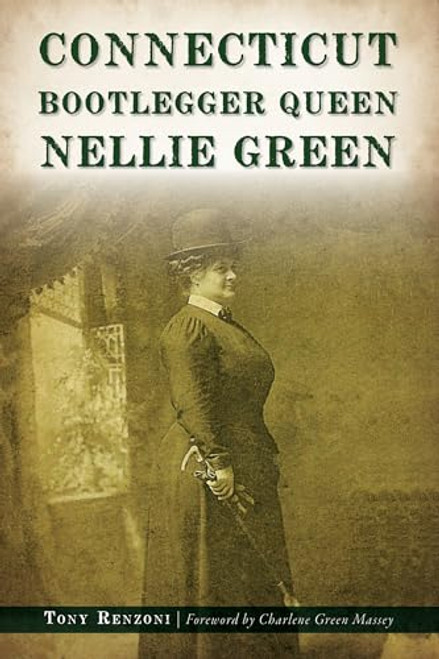Connecticut Bootlegger Queen Nellie Green by Tony Renzoni, 9781467147934