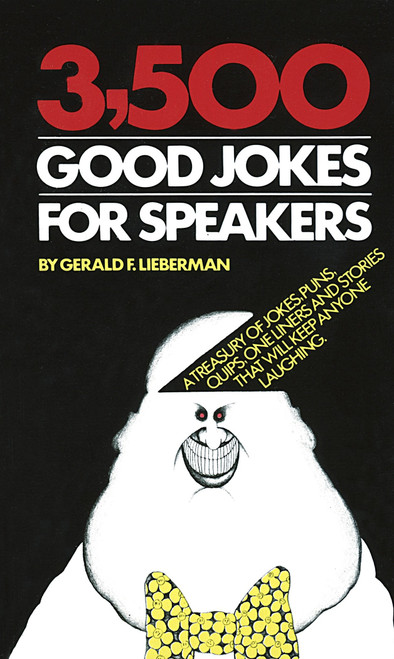 3,500 Good Jokes for Speakers (A Treasury of Jokes, Puns, Quips, One Liners and Stories that Will Keep Anyone Laughing) by Gerald Lieberman, 9780385005456