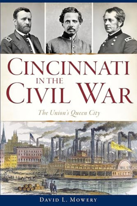 Cincinnati in the Civil War (The Union's Queen City) by David L. Mowery, 9781467139960