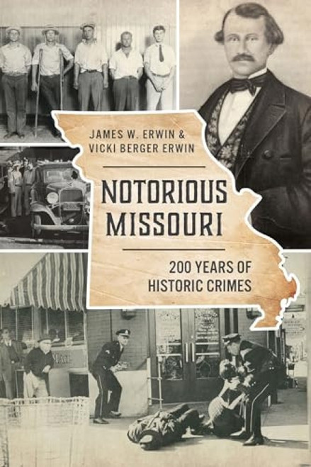 Notorious Missouri (200 Years of Historic Crimes) by Vicki Berger Erwin, James W. Erwin, 9781467146692