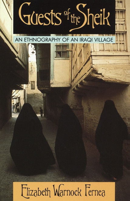 Guests of the Sheik (An Ethnography of an Iraqi Village) by Elizabeth Warnock Fernea, 9780385014854