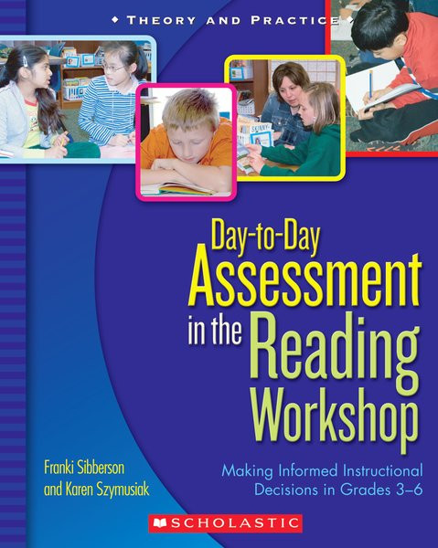 Day-to-Day Assessment in the Reading Workshop (Making Informed Instructional Decisions in Grades 3-6) by Franki Sibberson, Karen Szymusiak, 9780439821322