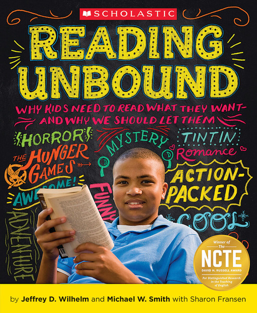 Reading Unbound (Why Kids Need to Read What They Want-and Why We Should Let Them) by Jeffrey Wilhelm, Michael Smith, Sharon Fransen, 9780545147804